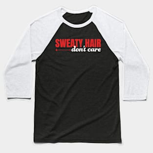 Sweaty Hair Don't Care Baseball T-Shirt